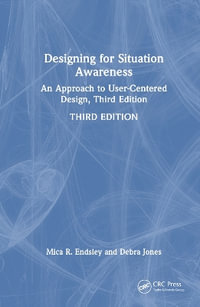 Designing for Situation Awareness : An Approach to User-Centered Design, Third Edition - Debra G. Jones