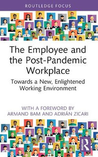 The Employee and the Post-Pandemic Workplace : Towards a New, Enlightened Working Environment - AdriÃ¡n Zicari