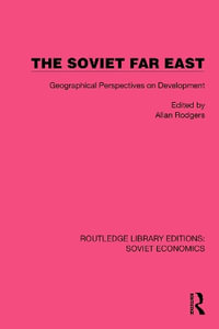 The Soviet Far East : Geographical Perspectives on Development - Allan Rodgers