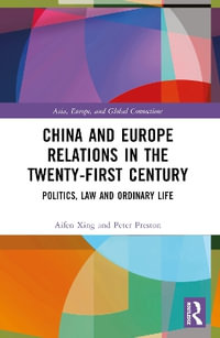 China and Europe Relations in the Twenty-First Century : Politics, Law and Ordinary Life - Aifen Xing