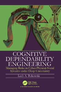 Cognitive Dependability Engineering : Managing Risks in Cyber-Physical-Social Systems under Deep Uncertainty - Lech Bukowski