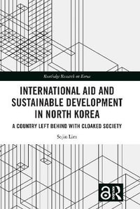 International Aid and Sustainable Development in North Korea : A Country Left Behind with Cloaked Society - Sojin Lim