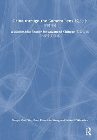 China through the Camera Lens ea¤´a¸­ça¸­a½ : A Multimedia Reader for Advanced Chinese a¤aª'a½"e«a¹´çº§a¸­ae-e¯»ae¬ - Shuqin Cui