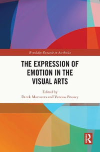 The Expression of Emotion in the Visual Arts : Routledge Research in Aesthetics - Derek Matravers