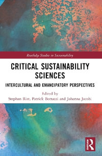 Critical Sustainability Sciences : Intercultural and Emancipatory Perspectives - Stephan Rist