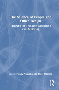 The Science of People and Office Design : Planning for Thinking, Discussing and Achieving - Sally Augustin