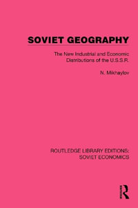 Soviet Geography : The New Industrial and Economic Distributions of the U.S.S.R. - N. Mikhaylov