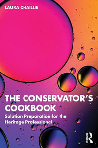 The Conservator's Cookbook : Solution Preparation for the Heritage Professional - Laura Chaillie