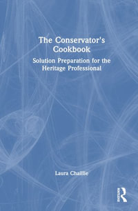 The Conservator's Cookbook : Solution Preparation for the Heritage Professional - Laura Chaillie