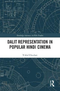 Dalit Representation in Popular Hindi Cinema : Routledge Advances in Film Studies - Vishal Chauhan