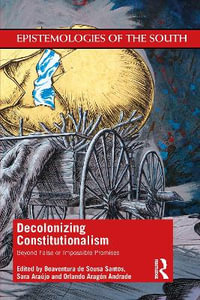 Decolonizing Constitutionalism : Beyond False or Impossible Promises - Boaventura de Sousa Santos