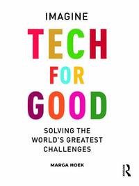 Tech for Good : Imagine Solving the World's Greatest Challenges - Marga Hoek