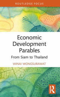 Economic Development Parables : From Siam to Thailand - Winai Wongsurawat