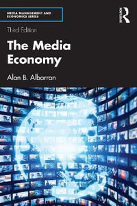 The Media Economy : Media Management and Economics Series - Alan B. Albarran