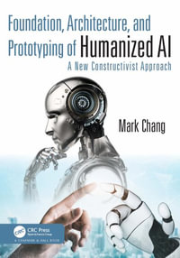 Foundation, Architecture, and Prototyping of Humanized AI : A New Constructivist Approach - Mark Chang