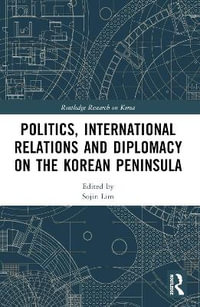 Politics, International Relations and Diplomacy on the Korean Peninsula - Sojin Lim