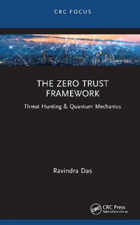 The Zero Trust Framework : Threat Hunting & Quantum Mechanics - Ravindra Das