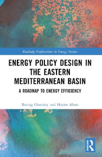 Energy Policy Design in the Eastern Mediterranean Basin : A Roadmap to Energy Efficiency - Bertug Ozarisoy