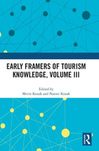 Early Framers of Tourism Knowledge, Volume III : Early Framers of Tourism Knowledge - Metin Kozak