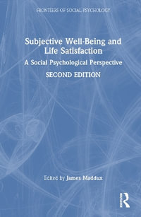 Subjective Well-Being and Life Satisfaction : A Social Psychological Perspective - James E. Maddux