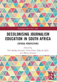 Decolonising Journalism Education in South Africa : Critical Perspectives - Ylva Rodny-Gumede