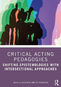 Critical Acting Pedagogy : Intersectional Approaches - Lisa Peck