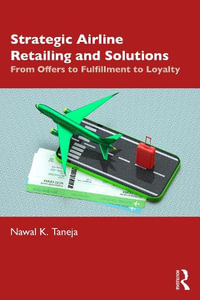 Strategic Airline Retailing and Solutions : From Offers to Fulfillment to Loyalty - Nawal K. Taneja