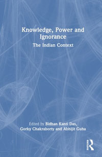 Knowledge, Power and Ignorance : The Indian Context - Bidhan Kanti Das