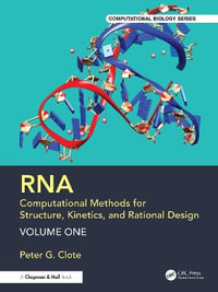 RNA : Computational Methods for Structure, Kinetics, and Rational Design: Volume One - Peter G.  Clote