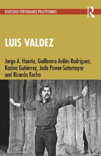 Luis Valdez : Routledge Performance Practitioners - Jorge A. Huerta