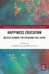 Happiness Education : Holistic Learning for Sustainable Well-Being - Gerald W. Fry