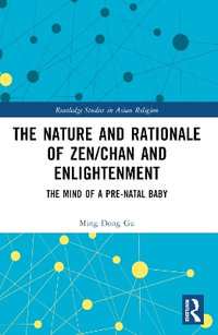 The Nature and Rationale of Zen/Chan and Enlightenment : The Mind of a Pre-Natal Baby - Ming Dong Gu