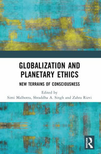 Globalization and Planetary Ethics : New Terrains of Consciousness - Simi Malhotra