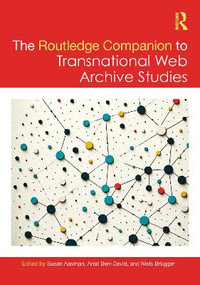 The Routledge Companion to Transnational Web Archive Studies : Routledge Companions to the Digital Humanities - Susan Aasman