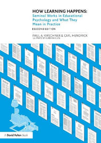 How Learning Happens : Seminal Works in Educational Psychology and What They Mean in Practice - Paul A. Kirschner