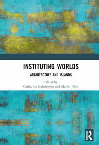 Instituting Worlds : Architecture and Islands - Catharina Gabrielsson