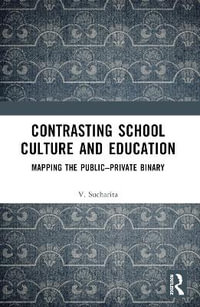 Contrasting School Culture and Education : Mapping the Public-Private Binary - V. Sucharita