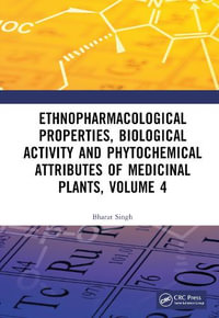 Ethnopharmacological Properties, Biological Activity and Phytochemical Attributes of Medicinal Plants Volume 4 : Ethnopharmacological Properties, Biological Activity and Phytochemical Attributes of Medicinal Plants - Bharat Singh