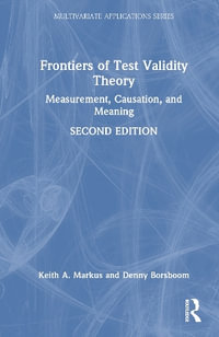 Frontiers of Test Validity Theory : Measurement, Causation, and Meaning - Keith A. Markus