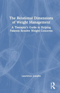 The Relational Dimensions of Weight Management : A Therapist's Guide to Helping Patients Resolve Weight Concerns - Lawrence Josephs