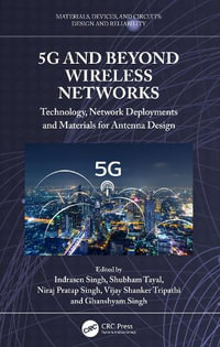 5G and Beyond Wireless Networks : Technology, Network Deployments, and Materials for Antenna Design - Indrasen Singh