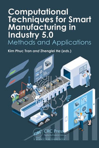 Computational Techniques for Smart Manufacturing in Industry 5.0 : Methods and Applications - Kim Phuc Tran