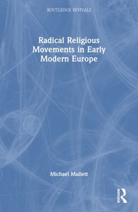 Radical Religious Movements in Early Modern Europe : Routledge Revivals - Michael Mullett