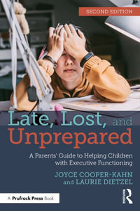 Late, Lost, and Unprepared : A Parentsâ Guide to Helping Children with Executive Functioning - Joyce, Ph.D Cooper-Kahn