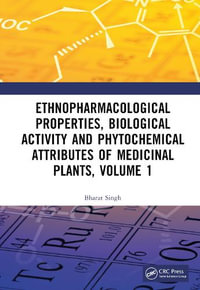 Ethnopharmacological Properties, Biological Activity and Phytochemical Attributes of Medicinal Plants, Volume 1 - Bharat Singh