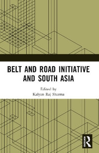 Belt and Road Initiative and South Asia - Kalyan Raj Sharma