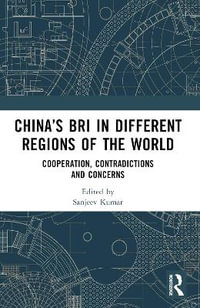 China's BRI in Different Regions of the World : Cooperation, Contradictions and Concerns - Sanjeev Kumar