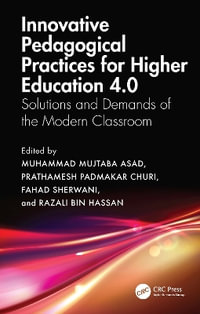 Innovative Pedagogical Practices for Higher Education 4.0 : Solutions and Demands of the Modern Classroom - Muhammad Mujtaba Asad