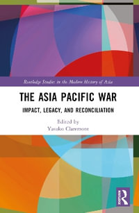 The Asia Pacific War : Impact, Legacy, and Reconciliation - Yasuko Claremont