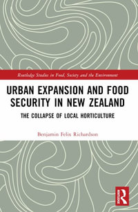 Urban Expansion and Food Security in New Zealand : The Collapse of Local Horticulture - Benjamin Felix Richardson